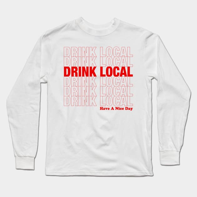 Drink Local and Have A Nice Day Long Sleeve T-Shirt by HopNationUSA